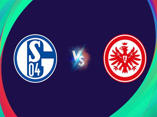 Tip kèo Schalke vs Frankfurt – 20h30 20/05, VĐQG Đức