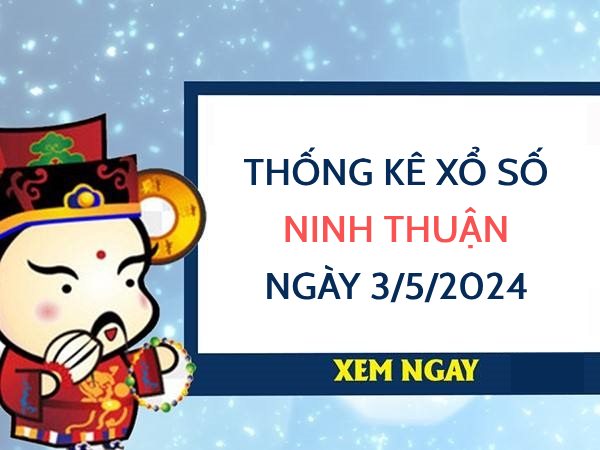 Thống kê xổ số Ninh Thuận ngày 3/5/2024 hôm nay thứ 6