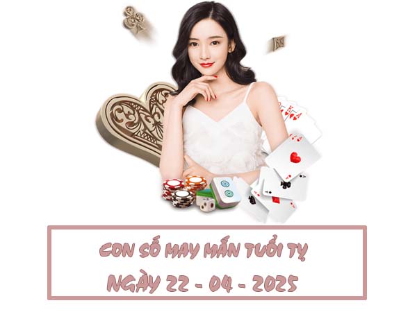 Con số đẹp tuổi Tỵ ngày 22/4/2025 theo từng năm sinh 