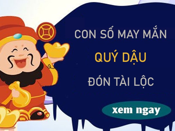 Con số may mắn tuổi Quý Dậu đổi vận ngoạn mục
