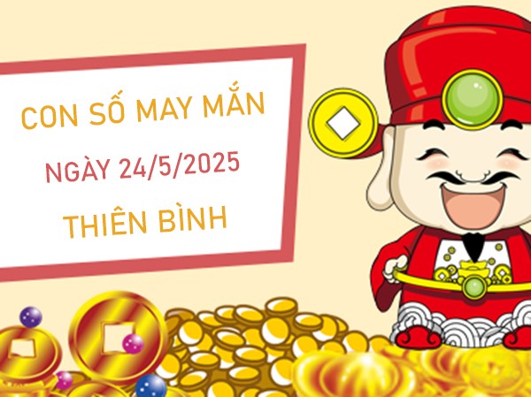 Giải xui cùng số thần kỳ cung Thiên Bình 24/5/2025