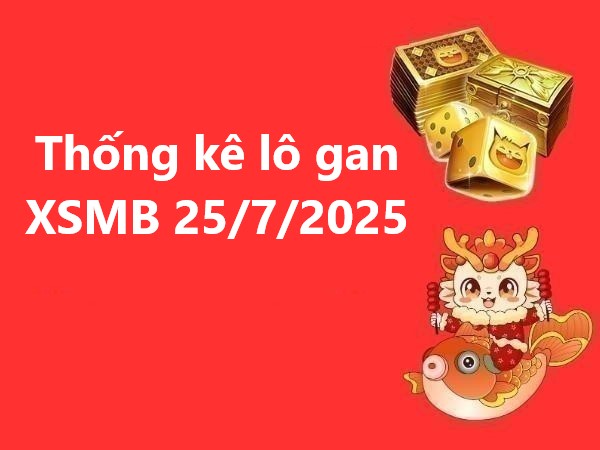 Thống kê lô gan XSMB 25/7/2025