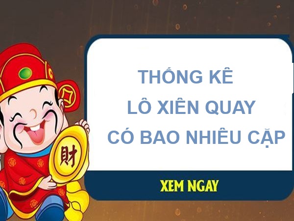 Thống kê lô xiên quay có bao nhiêu cặp?