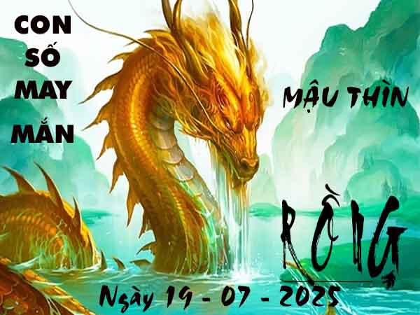 Con số may mắn tuổi Mậu Thìn ngày 19/7/2025 thứ 7 hôm nay