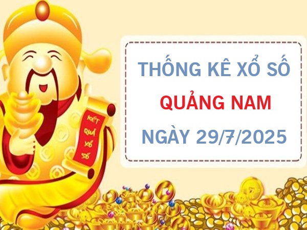 Tham khảo xổ số Quảng Nam ngày 29/7/2025 chuẩn xác nhất
