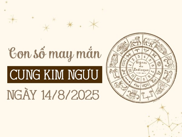 Con số gia tăng may mắn cung Kim Ngưu ngày 14/8/2025