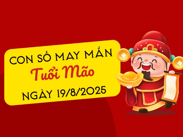 Bật mí con số khai mở tài lộc tuổi Mão ngày 19/8/2025