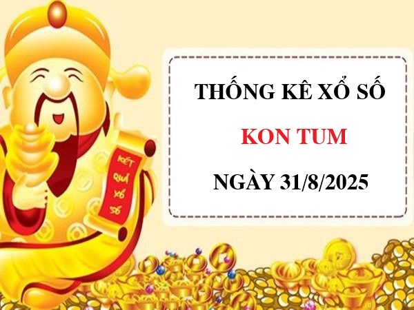 Tham khảo xổ số Kon Tum ngày 31/8/2025 siêu chuẩn