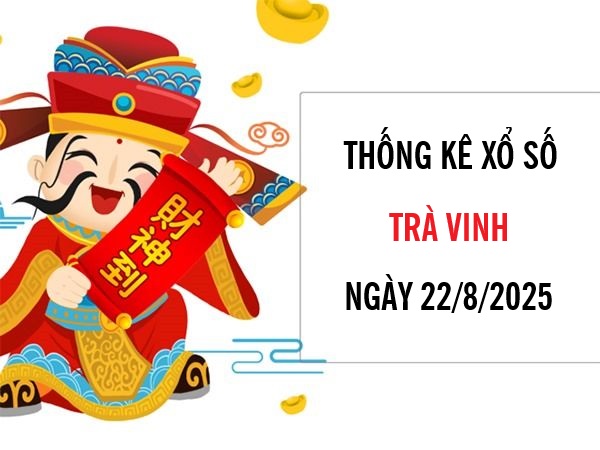 Tham khảo xổ số Trà Vinh ngày 22/8/2025 siêu chuẩn xác