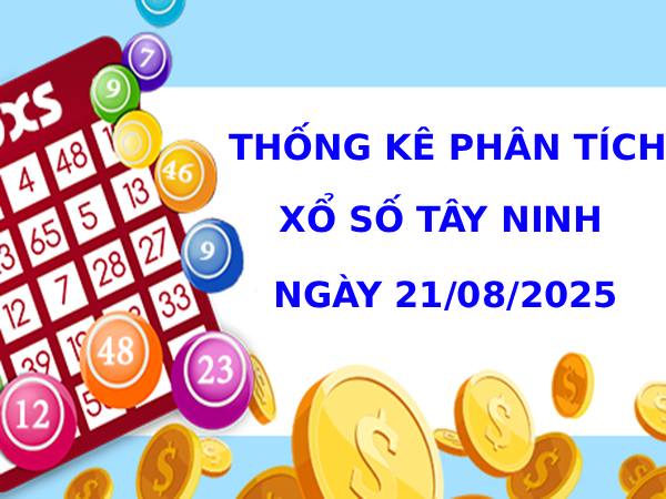 Thống kê phân tích XSTN 21/8/2025 hôm nay may mắn