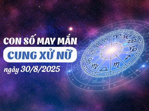 Con số hốt lộc VÀNG cho cung Xử Nữ ngày 30/8/2025