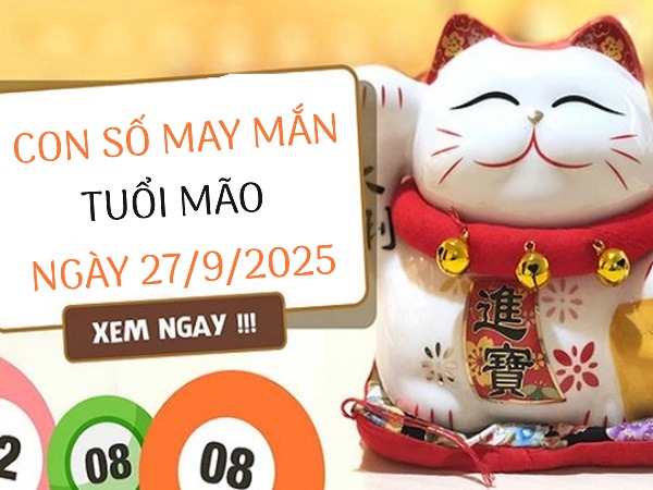 Luận giải con số may mắn tuổi Mão ngày 27/9/2025