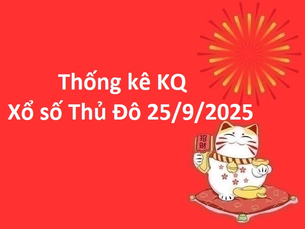 Thống kê KQ xổ số Thủ Đô 25/9/2025
