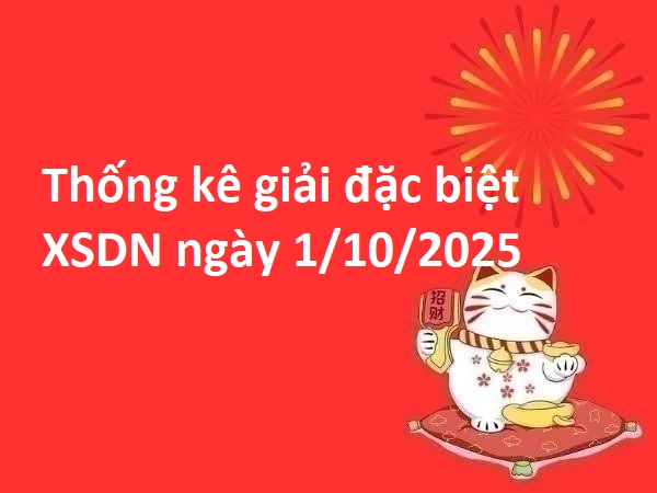Thống kê giải đặc biệt XSDN ngày 1/10/2025