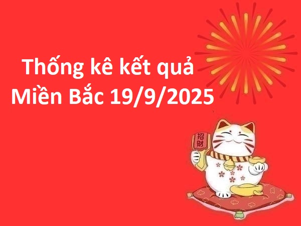 Thống kê kết quả miền Bắc 19/9/2025