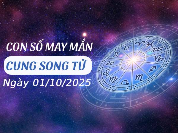 Con số đại cát cung Song Tử 1/10/2025