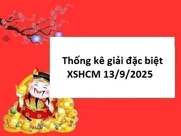 Thống kê giải đặc biệt XS Hồ Chí Minh 13/9/2025