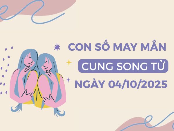 Con số gia tăng may mắn cung Song Tử ngày 4/10/2025