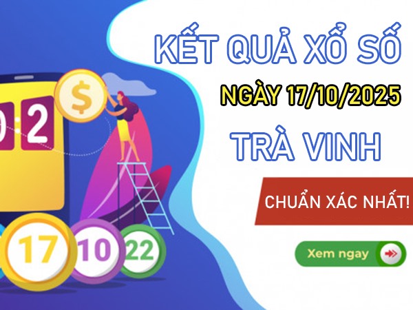 Tham khảo xổ số Trà Vinh ngày 17/10/2025 thứ 6