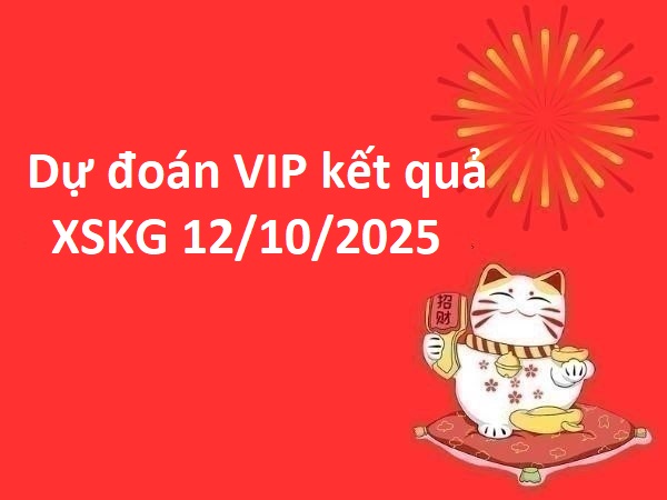 Dự đoán VIP kết quả XSKG 12/10/2025