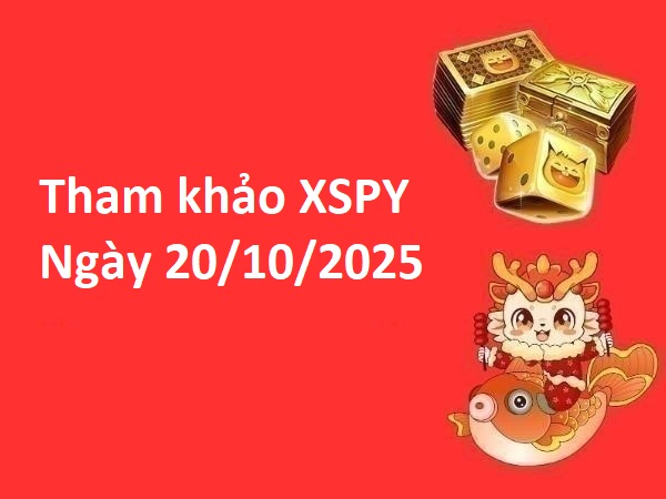 Tham khảo xổ số Phú Yên ngày 20/10/2025
