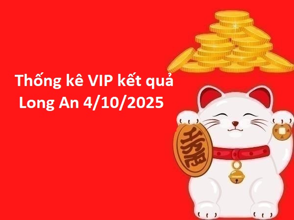Thống kê VIP kết quả Long An 4/10/2025