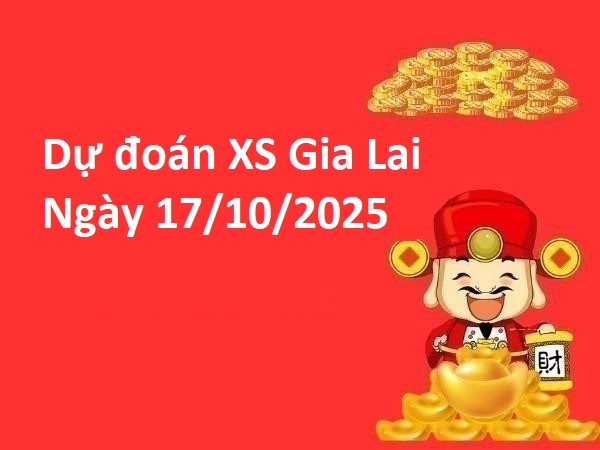 Dự đoán XS Gia Lai ngày 17/10/2025