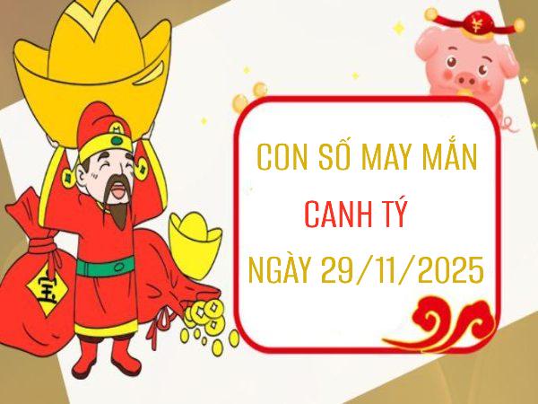 Khám phá con số may mắn phúc lành cho tuổi Canh Tý ngày 29/11/2025