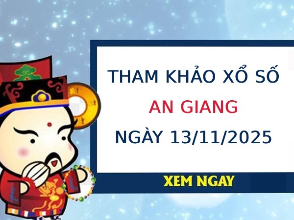 Tham khảo xổ số An Giang ngày 13/11/2025 hôm nay