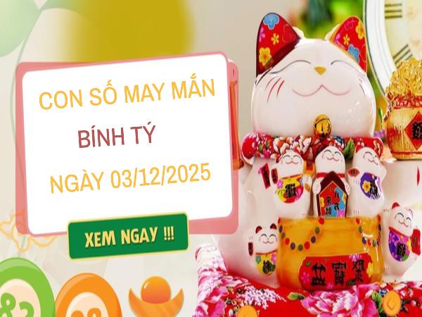 Con số may mắn tuổi Bính Tý 3/12/2025 theo các sự kiện đặc biệt 
