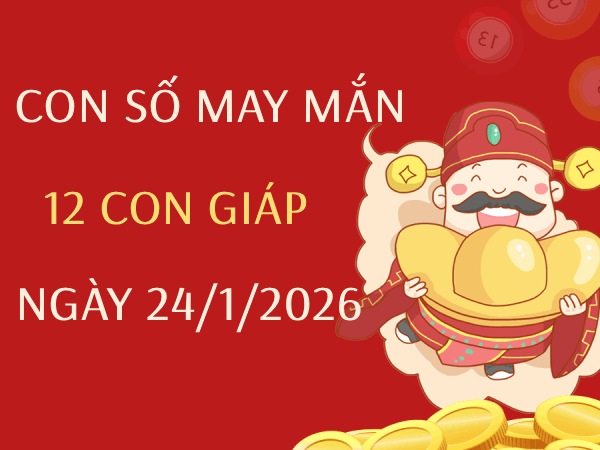 Giải mã con số may mắn 12 con giáp ngày 24/01