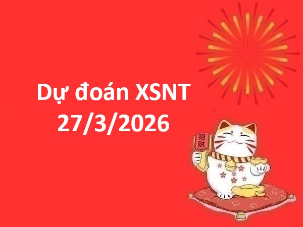 Dự đoán XSNT 27/3/2026