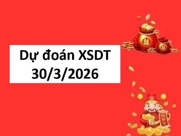 Dự đoán XSDT 30/3/2026