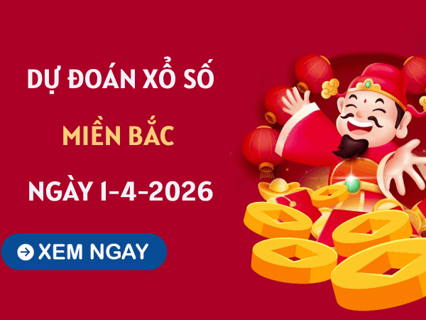 Dự đoán XSMB 1/4/2026 - Soi cầu Miền Bắc thứ 4 chính xác