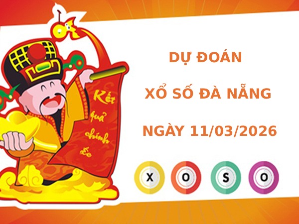 Dự đoán xổ số Đà Nẵng ngày 11/3/2026 siêu chuẩn