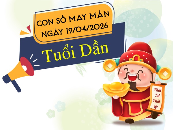 Ẵm lộc vàng với con số may mắn ngày 19/04/2026 tuổi Dần