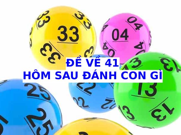 Hôm trước đề về 41 hôm sau ra con gì phát tài phát lộc