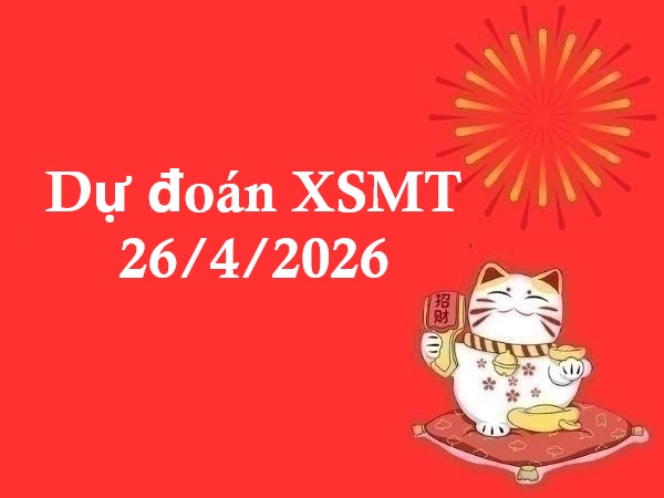 Dự đoán XSMT 26/4/2026