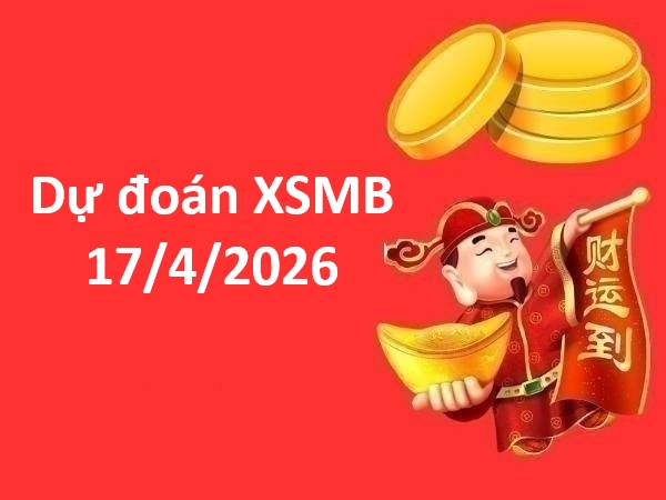 Dự đoán XSMB 17/4/2026