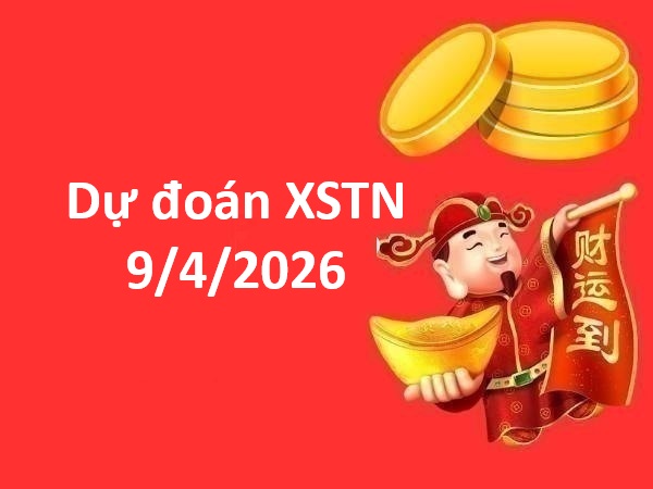 Dự đoán XSTN 9/4/2026