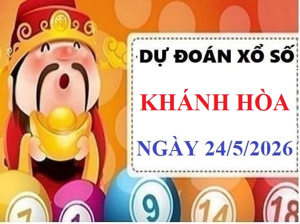 Dự đoán xổ số Khánh Hòa ngày 24 tháng 5 năm 2026 siêu chuẩn