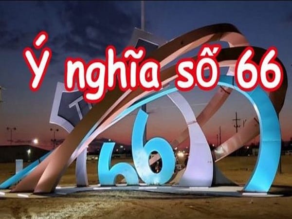 Ý Nghĩa Tổng Quan Của Con Số 66