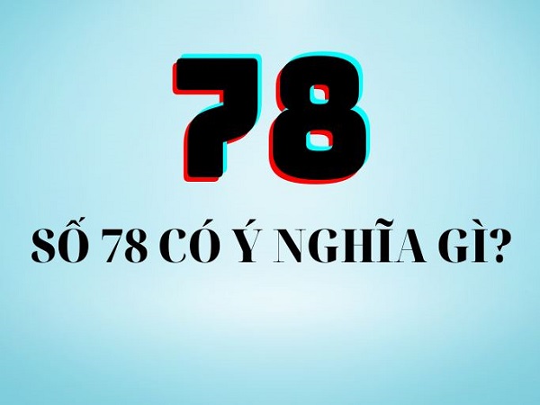 Ý nghĩa tổng quan của con số 78