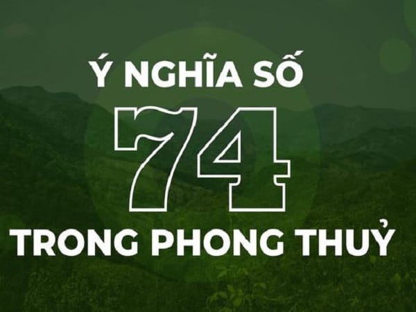 Ý nghĩa tổng quan của con số 74